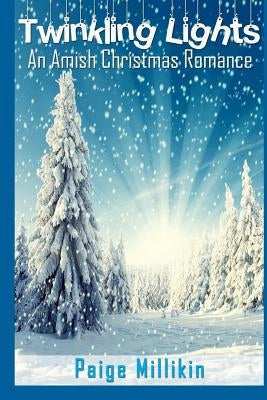 Twinkling Lights: An Amish Christmas Romance by Millikin, Paige