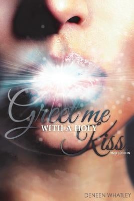 Greet Me With A Holy Kiss by Whatley, Arnetta Deneen