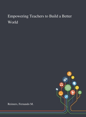 Empowering Teachers to Build a Better World by Reimers, Fernando M.