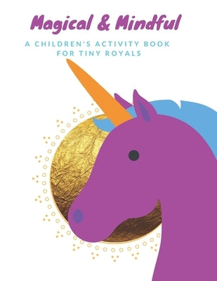 Magical & Mindful Activity Book: A children's activity book for Tiny Royals. Ages 3-5 years old. by Morgain, Queen