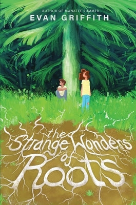 The Strange Wonders of Roots by Griffith, Evan