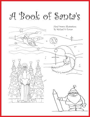 A Book of Santa's: A Hand Drawn Adult Coloring Book by Turner, Michael D.
