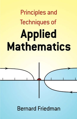 Principles and Techniques of Applied Mathematics by Friedman, Bernard