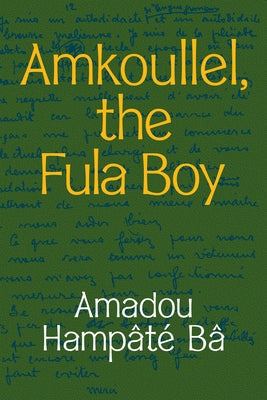 Amkoullel, the Fula Boy by Bâ, Amadou Hampâté