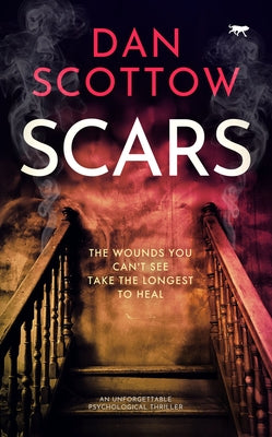 Scars: An Unforgettable Psychological Thriller by Scottow, Dan