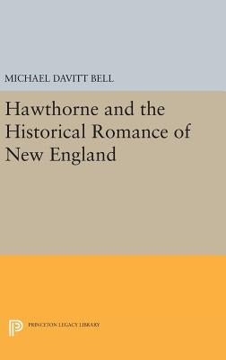 Hawthorne and the Historical Romance of New England by Bell, Michael Davitt