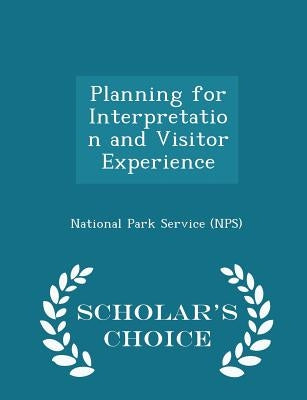 Planning for Interpretation and Visitor Experience - Scholar's Choice Edition by National Park Service (Nps)