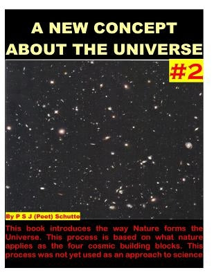 A New Concept About The Universe # 2 by Schutte, Peet (P S. J. ).