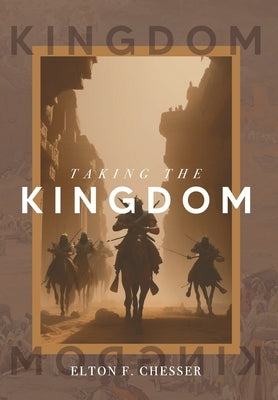 Taking The Kingdom by Chesser, Elton F.