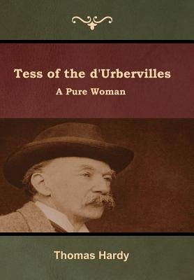 Tess of the d'Urbervilles: A Pure Woman by Hardy, Thomas