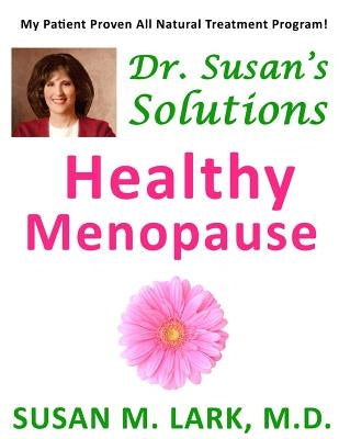 Dr. Susan's Solutions: Healthy Menopause by Lark M. D., Susan M.