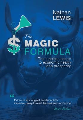 The Magic Formula: The Timeless Secret To Economic Health and Prosperity by Lewis, Nathan