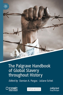 The Palgrave Handbook of Global Slavery Throughout History by Pargas, Damian A.