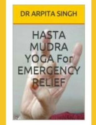HASTA MUDRA YOGA For EMERGENCY RELIEF by Bala, Vijai