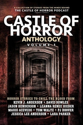 Castle of Horror Anthology Volume One: A Collection of Stories from the Minds behind the Castle of Horror Podcast by Anderson, Kevin J.