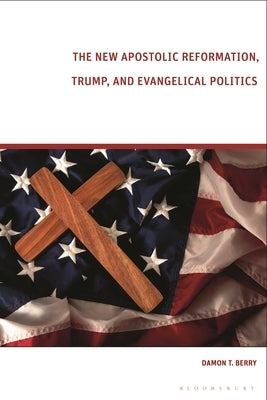 The New Apostolic Reformation, Trump, and Evangelical Politics: The Prophecy Voter by Berry, Damon T.