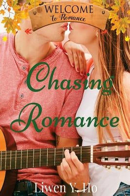 Chasing Romance by Ho, Liwen y.