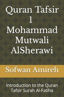Quran Tafsir - Mohammad Mutwali AlSherawi: Introduction to the Quran by Amireh, Sofwan Bilal