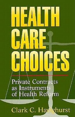 Health Care Choices: Private Consracts as Imstruments of Health Reform by Havighurst, Clark C.