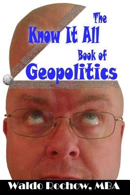 The Know It All Book of Geopolitics by Rochow, Will