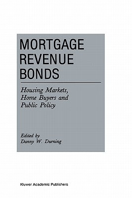 Mortgage Revenue Bonds: Housing Markets, Home Buyers and Public Policy by Durning, D.