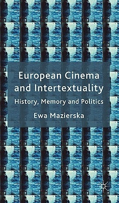 European Cinema and Intertextuality: History, Memory and Politics by Mazierska, E.