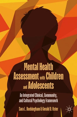 Mental Health Assessment with Children and Adolescents: An Integrated Clinical, Community, and Cultural Psychology Framework by Buckingham, Sara L.