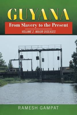 Guyana: From Slavery to the Present: Vol. 2 Major Diseases by Gampat, Ramesh