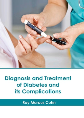 Diagnosis and Treatment of Diabetes and Its Complications by Cohn, Roy Marcus