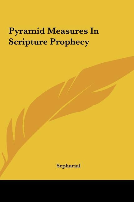 Pyramid Measures In Scripture Prophecy by Sepharial