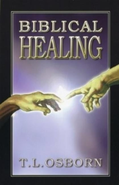 Biblical Healing by Osborn, T. L.