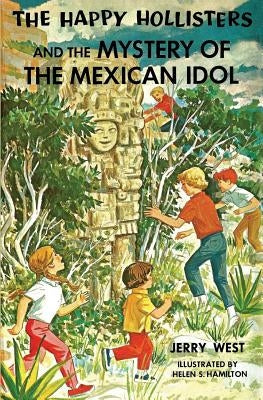 The Happy Hollisters and the Mystery of the Mexican Idol by West, Jerry