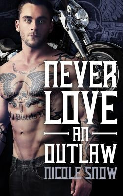 Never Love an Outlaw: Deadly Pistols MC Romance (Outlaw Love) by Snow, Nicole