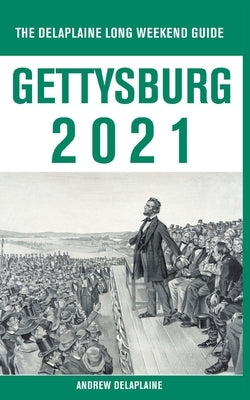 Gettysburg - The Delaplaine 2021 Long Weekend Guide by Delaplaine, Andrew