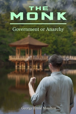 The Monk: Government or Anarchy by Moulton, George Ernie