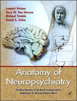 Anatomy of Neuropsychiatry: The New Anatomy of the Basal Forebrain and Its Implications for Neuropsychiatric Illness [With DVD] by Heimer, Lennart