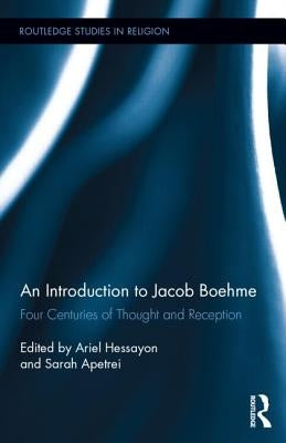 An Introduction to Jacob Boehme: Four Centuries of Thought and Reception by Hessayon, Ariel