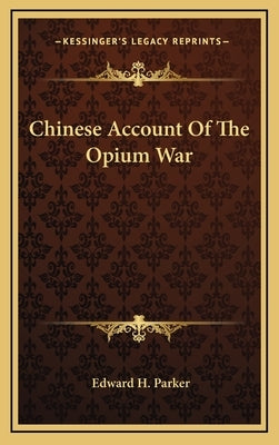 Chinese Account Of The Opium War by Parker, Edward H.