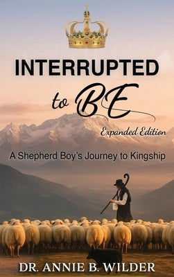 Interrupted To Be: Expanded Version by Wilder, Annie B.