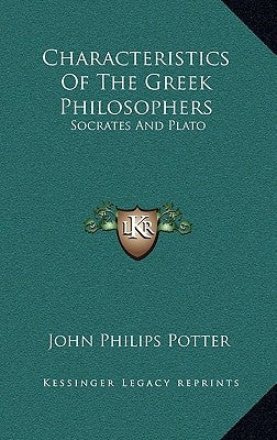 Characteristics Of The Greek Philosophers: Socrates And Plato by Potter, John Philips