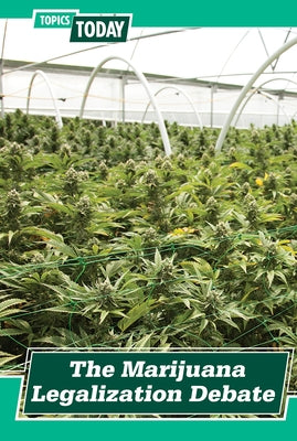 The Marijuana Legalization Debate by Mikoley, Kate