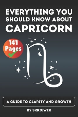 The Capricorn Book: Everything You Should Know About Capricorns: A Guide to Clarity and Growth by Auke