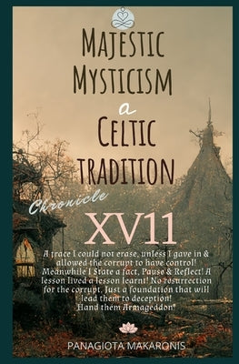 Majestic Mysticism a Celtic Tradition: Chronicle XV11 by Makaronis, Panagiota