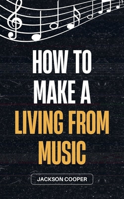 How to Make a Living From Music by Cooper, Jackson