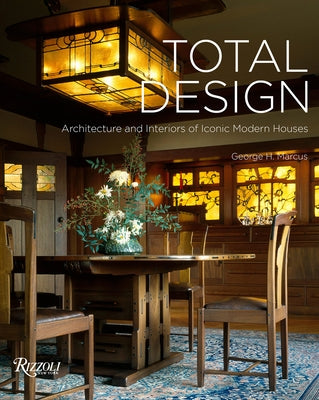 Total Design: Architecture and Interiors of Iconic Modern Houses by Marcus, George H.