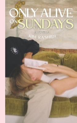 Only Alive on Sundays: A Novella by Rashidi, Kim