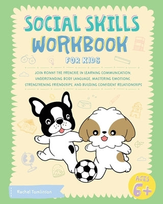 Social Skills Workbook for Kids: Join Ronny the Frenchie in Learning Communication, Understanding Body Language, Mastering Emotions, Strengthening Fri by Ronny the Frenchie
