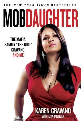 Mob Daughter: The Mafia, Sammy the Bull Gravano, and Me! by Gravano, Karen