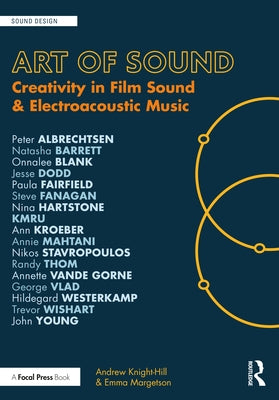 Art of Sound: Creativity in Film Sound and Electroacoustic Music by Knight-Hill, Andrew