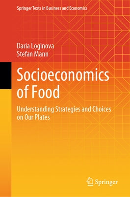 Socioeconomics of Food: Understanding Strategies and Choices on Our Plates by Loginova, Daria
